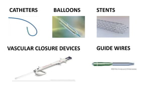 CATHETERS BALLOONS STENTS
VASCULAR CLOSURE DEVICES GUIDE WIRES
 