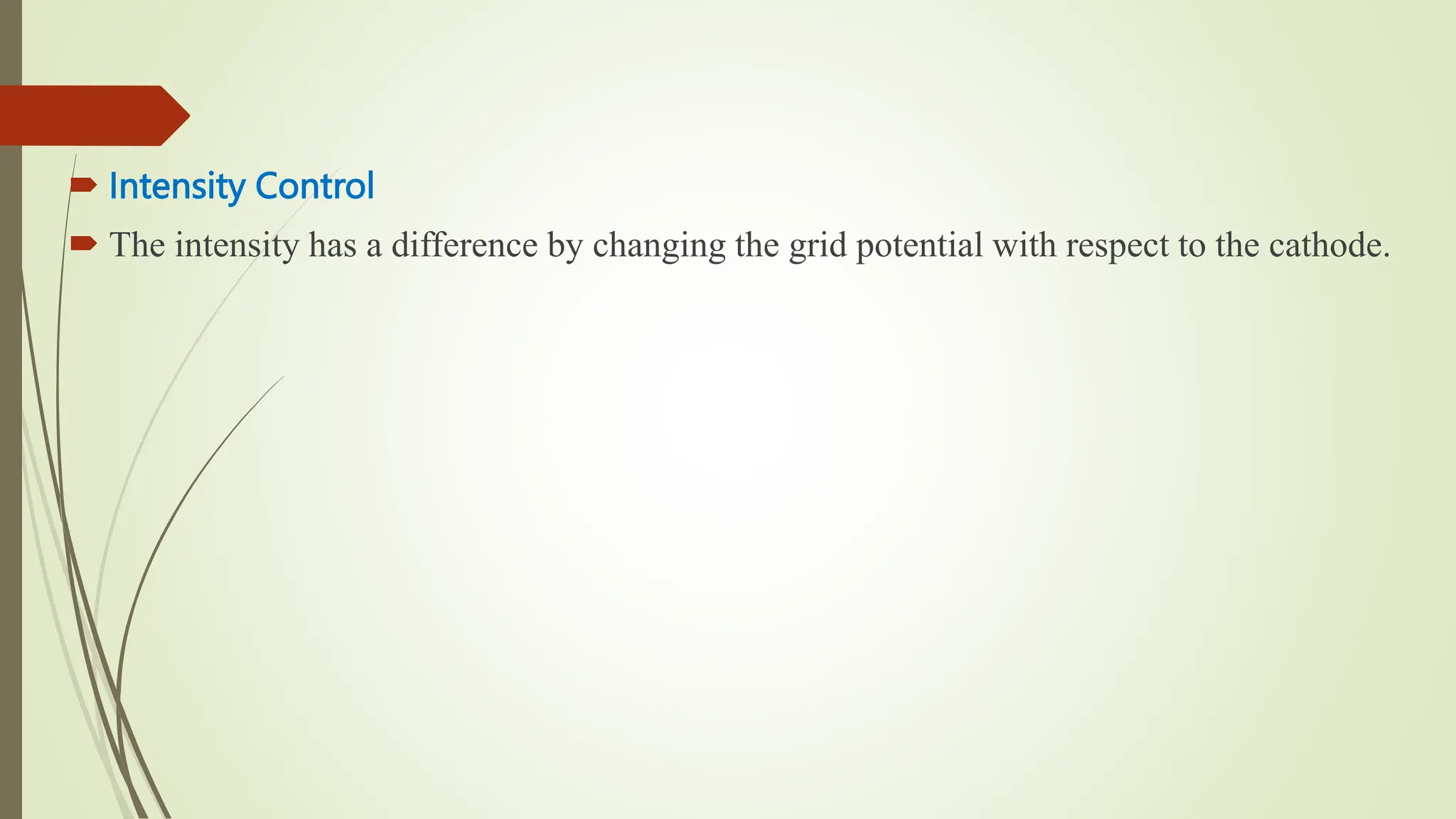  Intensity Control
 The intensity has a difference by changing the grid potential with respect to the cathode.
 