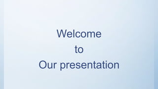 Welcome
to
Our presentation
 