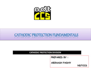 CATHODIC PROTECTION DIVISION
PREPARED BY :
ABINASH PADHY
NDTCCS
 