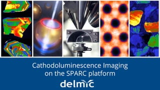 Integration without compromise
Cathodoluminescence Imaging
on the SPARC platform
 