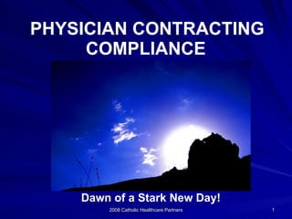 PHYSICIAN CONTRACTING COMPLIANCE   Dawn of a Stark New Day! 