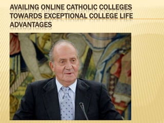 AVAILING ONLINE CATHOLIC COLLEGES
TOWARDS EXCEPTIONAL COLLEGE LIFE
ADVANTAGES
 