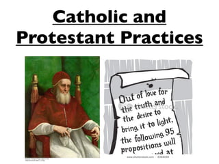 Catholic and
Protestant Practices
 