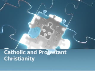 Catholic and Protestant Christianity 