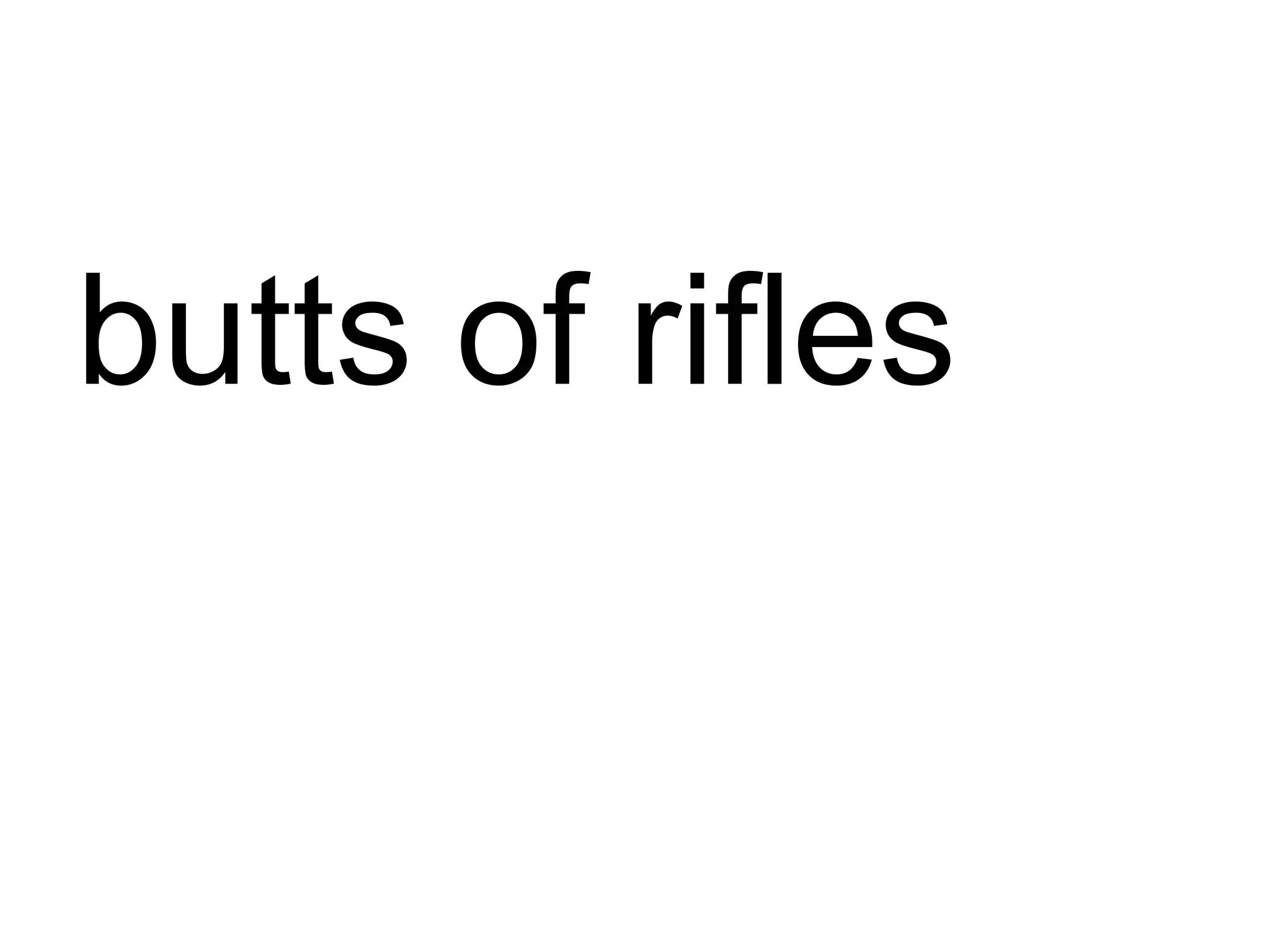 butts of rifles 