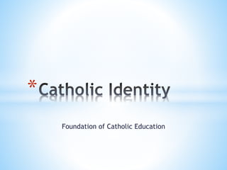 Foundation of Catholic Education
*
 