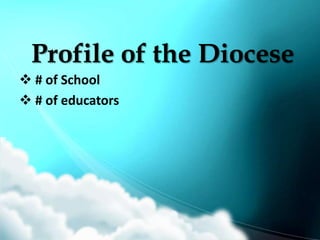 Profile of the Diocese
 # of School
 # of educators
 