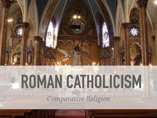 ROMAN CATHOLICISM
Comparative Religion
 
