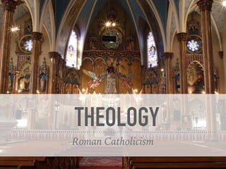 THEOLOGY
Roman Catholicism
 