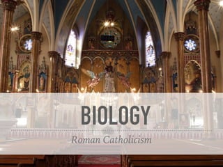 BIOLOGY
Roman Catholicism
 