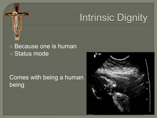  Because one is human 
 Status mode 
Comes with being a human 
being 
 