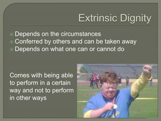  Depends on the circumstances 
 Conferred by others and can be taken away 
 Depends on what one can or cannot do 
Comes with being able 
to perform in a certain 
way and not to perform 
in other ways 
 