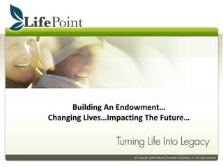 Building An Endowment…
Changing Lives…Impacting The Future…
 