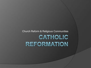 Church Reform & Religious Communities
 