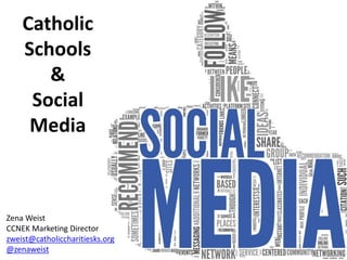 Catholic
Schools
&
Social
Media
Zena Weist
CCNEK Marketing Director
zweist@catholiccharitiesks.org
@zenaweist
 