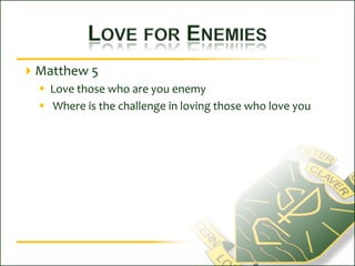 Love for EnemiesMatthew 5Love those who are you enemy Where is the challenge in loving those who love you