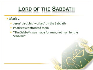 Lord of the SabbathMark 2 Jesus’ disciples ‘worked’ on the SabbathPharisees confronted them“The Sabbath was made for man, not man for the Sabbath”