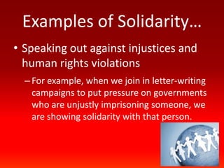 How Do We Practice Solidarity?We practice solidarity whenever we work for the common good. We practice solidarity whenever we work to overcome the barriers that prevent us from reaching out to others.
