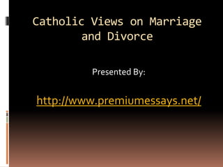 Catholic Views on Marriage
and Divorce
Presented By:
http://www.premiumessays.net/
 