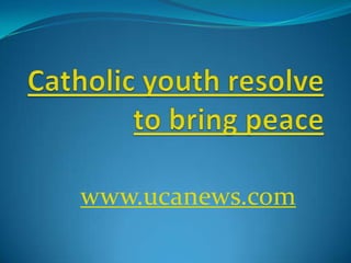 Catholic youth resolve to bring peace www.ucanews.com 