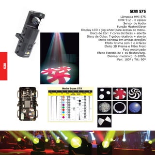 wash led 324
108 LEDs de 3W (RGBW)
DMX 512: 7, 11 ou 19 canais selecionáveis
RGBW Color Mixing
Dimmer 0-100%
PAN: 540°, 16 Bit
TILT: 270°, 16 Bit
Função Master/Slave, Sensor de Áudio e Pré-programas
Consumo: 350W
MovingHeads
 