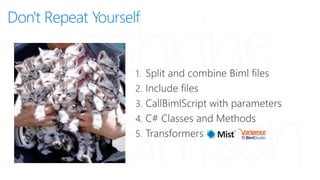 <#@ template tier="1" #>
Don't Repeat Yourself: Split and combine Biml files
 