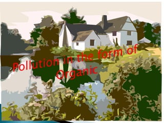 Pollution in the form of Organic