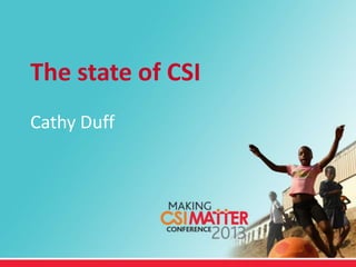 The state of CSI
Cathy Duff
 
