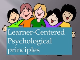 Learner-Centered
Psychological
principles
 