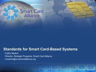 Standards for Smart Card-Based Systems ,[object Object],[object Object],[object Object]