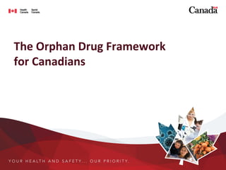 The	
  Orphan	
  Drug	
  Framework	
  	
  
for	
  Canadians	
  
	
  
 