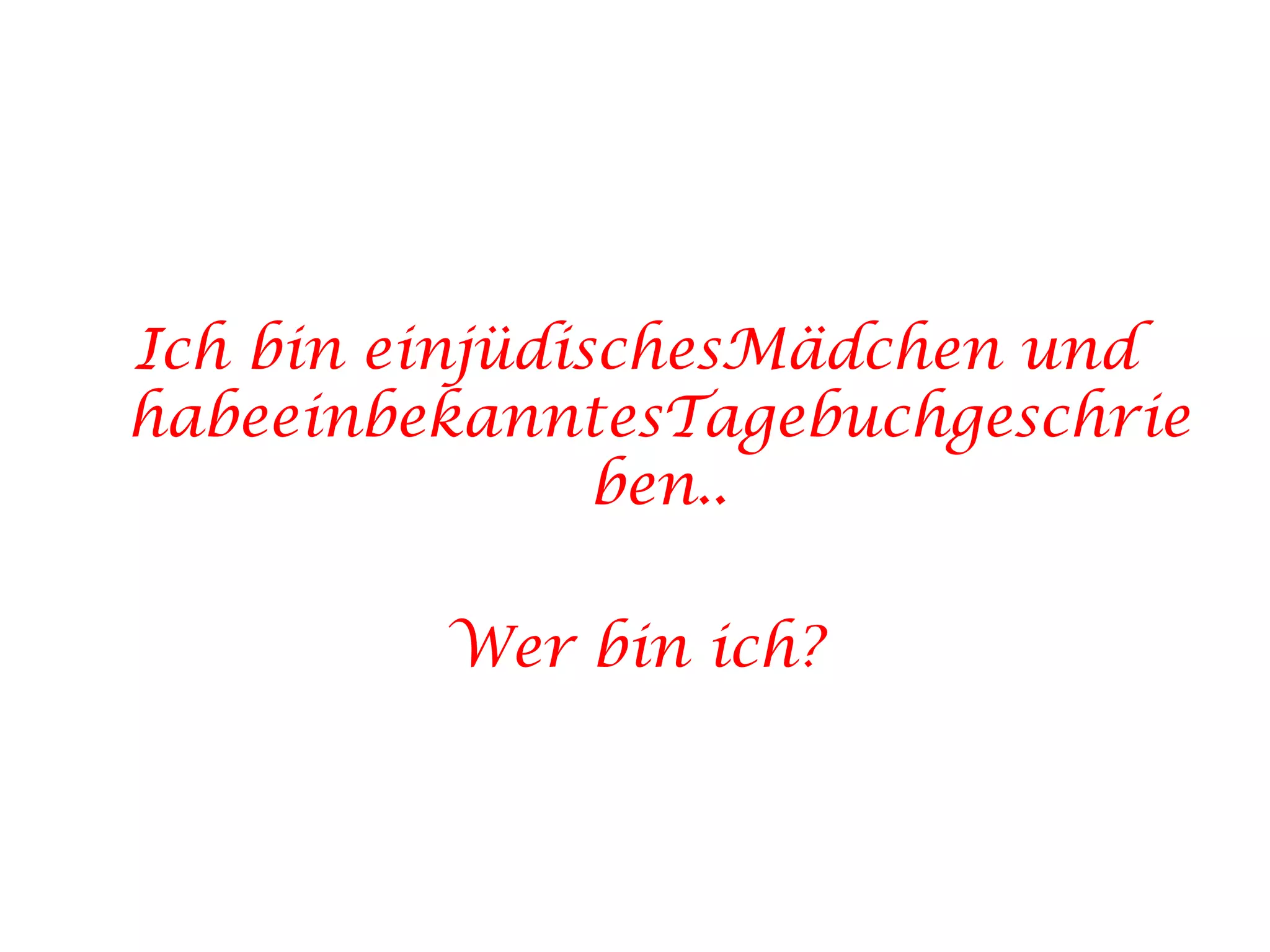 Ich bin einjüdischesMädchen und habeeinbekanntesTagebuchgeschrieben..Wer bin ich?