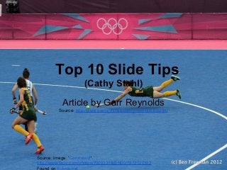 Top 10 Slide Tips
(Cathy Stahl)
Article by Garr Reynolds
Source: http://www.garrreynolds.com/preso-tips/design/
Source: Image: 'Commited!'
http://www.flickr.com/photos/75003318@N00/7672320392
Found on flickrcc.net
 