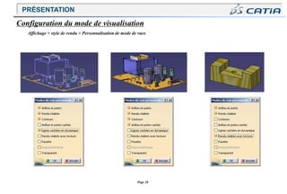 Page 28
Configuration du mode de visualisation
Affichage > style de rendu > Personnalisation de mode de vues
PRÉSENTATION
 