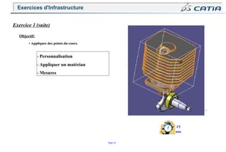 Page 43
Exercice 1 (suite)
Objectif:
• Appliquer des points du cours.
- Personnalisation
- Appliquer un matériau
- Mesures
15
mn
Exercices d'Infrastructure
 