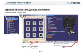 Page 46
Appliquer un matériau et affichage avec texture :
Appliquer un matériau à la pièce cylindre
Cliquer ici ou Glisser-déplacer
le matériau sur le cylindre
Passer en mode personnalisé
avec texture
Exercices d'Infrastructure
 
