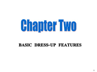 11 Chapter Two BASIC DRESS-UP FEATURES 