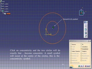 Click on concentricity and the two circles will do exactly that …become concentric. A small symbol will occur at the centre of the circles, this is the concentricity symbol. Concentricity symbol 61 