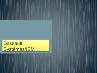 Dassault
Systémes/IBM
 