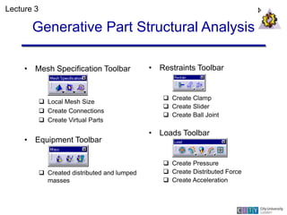 Generative Part Structural Analysis
• Mesh Specification Toolbar
 Local Mesh Size
 Create Connections
 Create Virtual P...