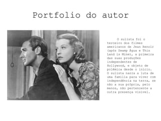 Uso da câmera como um dispositivo narrativo com um quadro limitado de referência e ponto de vista objetivo;Portfolio do autor-Prémios e nomeações		Jean Renoir ganhou um Óscar honorário em 1975 em homenagem à sua carreira, recebeu uma nomeação ao Óscar de melhor realizador por ”L'homme du sud” (1945), ganhou o Prémio Bodil de melhor filme europeu por ”La règle du jeu” (1939), ganhou o prémio de melhor contribuição artística no Festival de Veneza por ”La grande illusion” (1937) e ainda ganhou o Prémio Internacional no Festival de Veneza, por ”Le Fleuve” (1951).