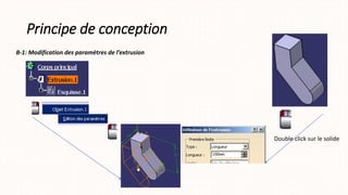 Principe de conception
B-1: Modification des paramètres de l’extrusion
Double click sur le solide
 
