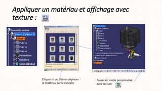 Appliquer un matériau et affichage avec
texture :
Passer en mode personnalisé
avec texture
Cliquer ici ou Glisser-déplacer
le matériau sur le cylindre
 