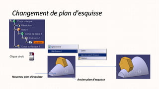 Changement de plan d'esquisse
Clique droit
Ancien plan d’esquisse
Nouveau plan d’esquisse
 