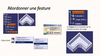 Réordonner une feature
Clique droit
La Coque.1 est impactée par le
réordonnement du congé.
 