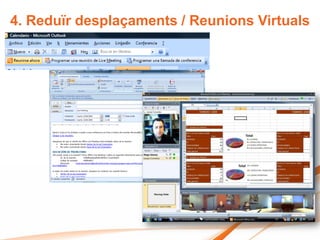 4. Reduïr desplaçaments / Reunions Virtuals
 