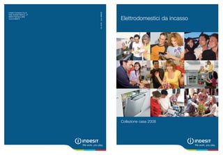 Ed. 04/08 - Cod. IB98269
Indesit Company S.p.A.
Viale Aristide Merloni, 47

                                                        Elettrodomestici da incasso
60044 Fabriano (AN)
www.indesit.it




                                                        Collezione casa 2008
 