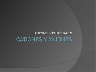FORMACION DE MINERALES
 