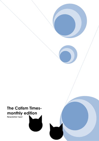 The Catism Times-
monthly edition
Newsletter two!
 